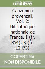 Canzonieri provenzali. Vol. 2: Bibliothèque nationale de France. I (fr. 854), K (fr. 12473) libro