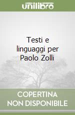 Testi e linguaggi per Paolo Zolli libro