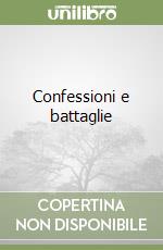 Confessioni e battaglie libro