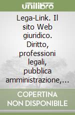 Lega-Link. Il sito Web giuridico. Diritto, professioni legali, pubblica amministrazione, open source. Con CD-ROM