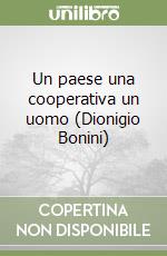 Un paese una cooperativa un uomo (Dionigio Bonini) libro