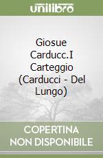 Giosue Carducc.I Carteggio (Carducci - Del Lungo) libro