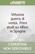 Virtuosa guerra di verità. Primi studi su Alfieri in Spagna libro