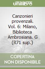 Canzonieri provenzali. Vol. 6: Milano, Biblioteca Ambrosiana. G (R71 sup.) libro