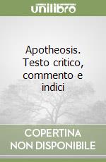 Apotheosis. Testo critico, commento e indici libro