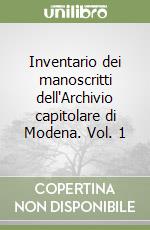 Inventario dei manoscritti dell'Archivio capitolare di Modena. Vol. 1