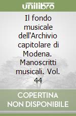 Il fondo musicale dell'Archivio capitolare di Modena. Manoscritti musicali. Vol. 44