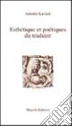 Esthetique et poetiques du traduire libro