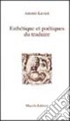 Esthetique et poetiques du traduire libro di Lavieri Antonio