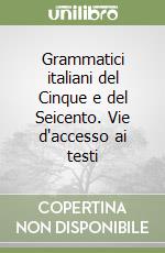 Grammatici italiani del Cinque e del Seicento. Vie d'accesso ai testi