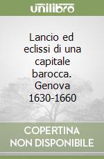 Lancio ed eclissi di una capitale barocca. Genova 1630-1660 libro