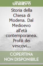 Storia della Chiesa di Modena. Dal Medioevo all'età contemporanea. Profili dei vescovi modenesi dal IX al XVIII secolo