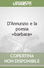 D'Annunzio e la poesia «barbara» libro