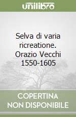 Selva di varia ricreatione. Orazio Vecchi 1550-1605 libro