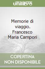 Memorie di viaggio. Francesco Maria Campori libro