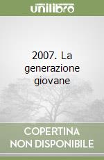 2007. La generazione giovane libro