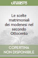 Le scelte matrimoniali dei modenesi nel secondo Ottocento