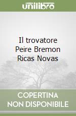 Il trovatore Peire Bremon Ricas Novas libro