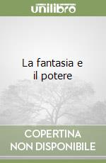 La fantasia e il potere libro