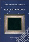 Parlami ancora libro di Martinelli Maria Cristina