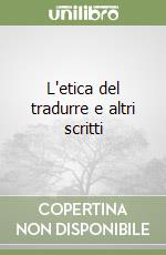 L'etica del tradurre e altri scritti libro