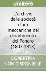 L'archivio della società d'arti meccaniche del dipartimento del Panaro (1803-1813) libro