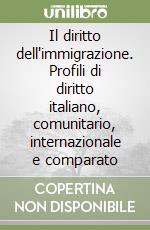 Il diritto dell'immigrazione. Profili di diritto italiano, comunitario, internazionale e comparato