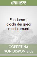 Facciamo i giochi dei greci e dei romani