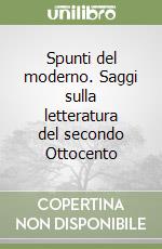 Spunti del moderno. Saggi sulla letteratura del secondo Ottocento libro