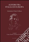 Alfieri fra Italia ed Europa. Letteratura teatro cultura libro