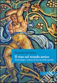 Il vino nel mondo antico. Archeologia e cultura di una bevanda speciale