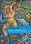 Il vino nel mondo antico. Archeologia e cultura di una bevanda speciale libro di De' Siena Stefano