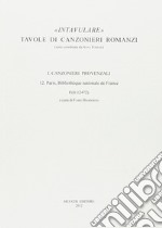 Intavulare. Tavole di canzonieri romanzi. Canzonieri provenzali. 12. Paris, Bibliothèque Nationale de France f (fr. 12472) libro