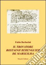 Il trovatore Rostainh Berenguier de Marseilha libro