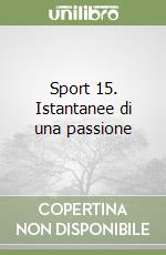 Sport 15. Istantanee di una passione libro