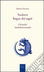 Tradurre lingue dei segni. Un'analisi multidimensionale libro