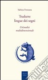 Tradurre lingue dei segni. Un'analisi multidimensionale libro