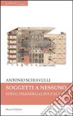 Sogetti a nessuno. Svevo, Pirandello, Foucault