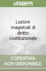 Lezioni magistrali di diritto costituzionale libro