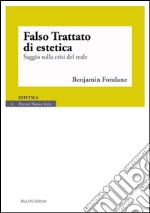 Falso trattato di estetica. Saggio sulla crisi del reale libro