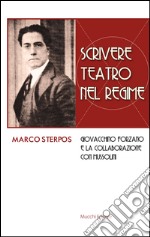 Scrivere teatro nel regime. Giovacchino Forzano e la collaborazione con Mussolini libro