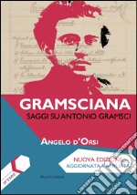 Gramsciana. Saggi su Antonio Gramsci libro