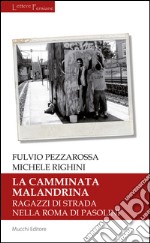 La camminata malandrina. Ragazzi di strada nella Roma di Pasolini libro