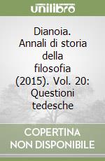 Dianoia. Annali di storia della filosofia (2015). Vol. 20: Questioni tedesche libro