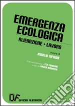 Emergenza ecologica. Alienazione lavoro libro