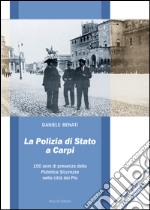 La polizia di Stato a Carpi. 150 anni di presenza della Pubblica Sicurezza nella città dei Pio  libro