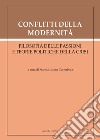 Conflitti della modernità. Filosofia delle passioni e teorie politiche della crisi libro