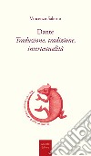Dante. Traduzione, tradizione, intertestualità libro