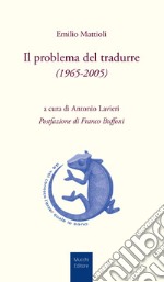 Il problema del tradurre (1965-2005) libro