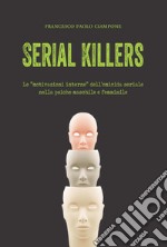 Serial killers. Le «motivazioni interne» dell'omicida seriale nella psiche maschile e femminile libro